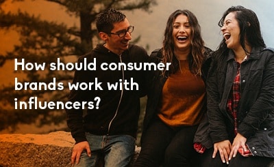 How should consumer brands work with Influencers?