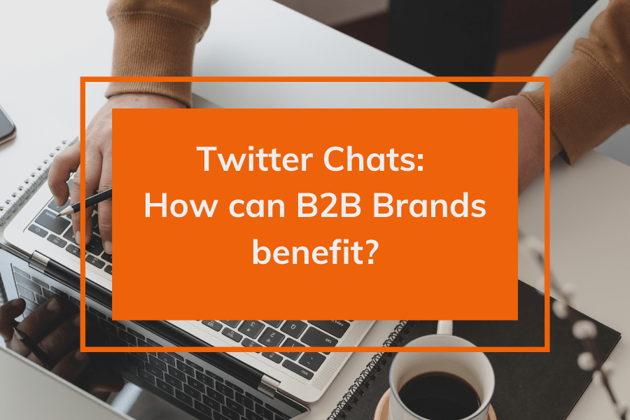 Twitter Chats: How can B2B brands benefit?