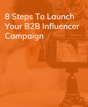 8 Steps To Launch Your B2B Influencer Campaign