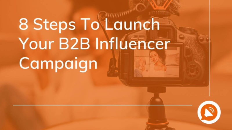 B2B Influencer Campaigns -8 Steps to launch